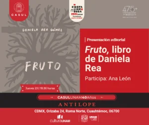 Únete a la presentación de "Fruto", el nuevo libro de Daniela Rea en CASUL. Un diálogo sobre las redes de apoyo y el cuidado en la Fiesta del Libro y la Rosa 2026.